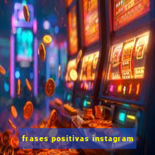 frases positivas instagram